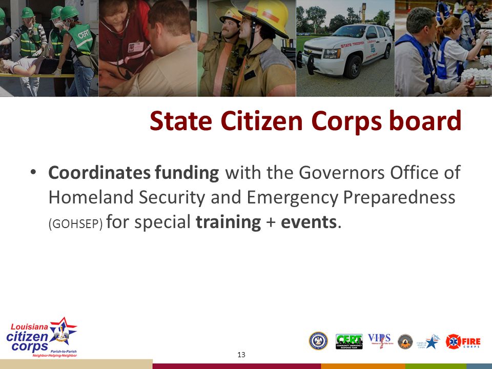 State Citizen Corps board Coordinates funding with the Governors Office of Homeland Security and Emergency Preparedness (GOHSEP) for special training + events.