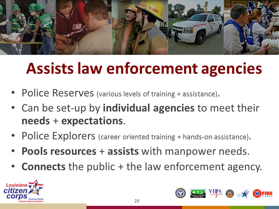 Assists law enforcement agencies Police Reserves (various levels of training + assistance).