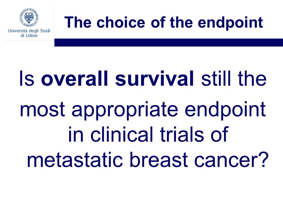 The choice of the endpoint Is overall survival still the most appropriate endpoint in clinical trials of metastatic breast cancer