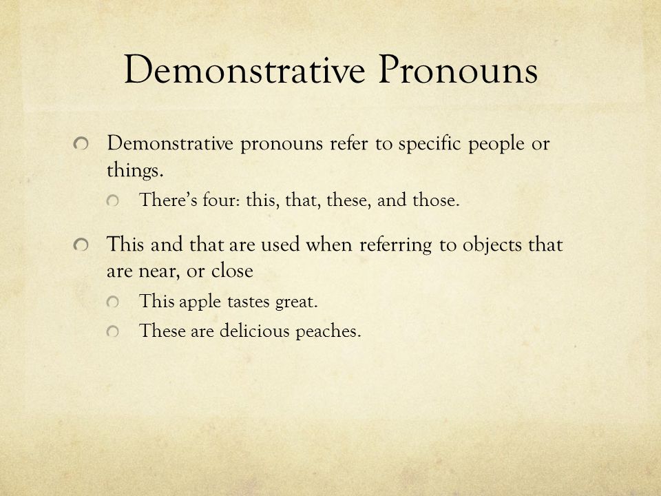 Demonstrative Pronouns Demonstrative pronouns refer to specific people or things.