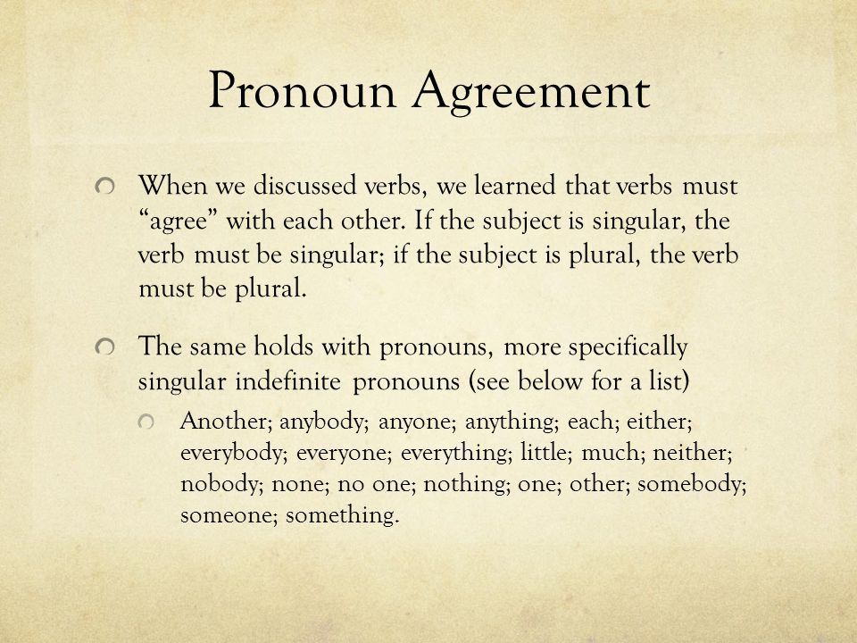 Pronoun Agreement When we discussed verbs, we learned that verbs must agree with each other.
