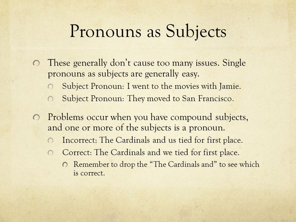 Pronouns as Subjects These generally don’t cause too many issues.