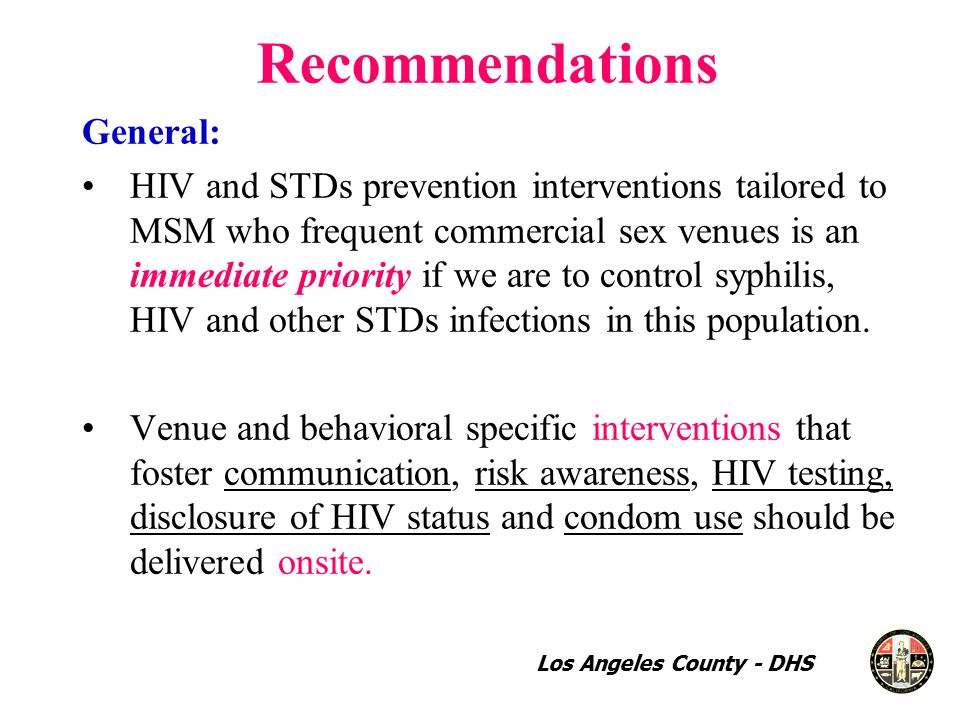 Recommendations General: HIV and STDs prevention interventions tailored to MSM who frequent commercial sex venues is an immediate priority if we are to control syphilis, HIV and other STDs infections in this population.