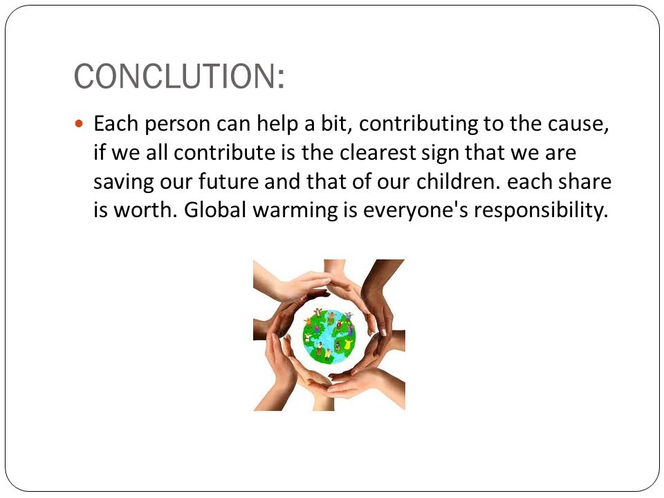 CONCLUTION: Each person can help a bit, contributing to the cause, if we all contribute is the clearest sign that we are saving our future and that of our children.