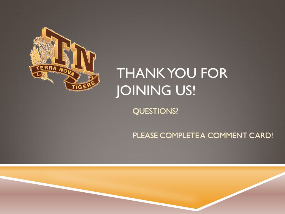 THANK YOU FOR JOINING US! QUESTIONS PLEASE COMPLETE A COMMENT CARD!