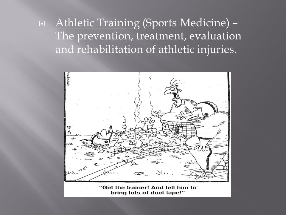  Athletic Training (Sports Medicine) – The prevention, treatment, evaluation and rehabilitation of athletic injuries.