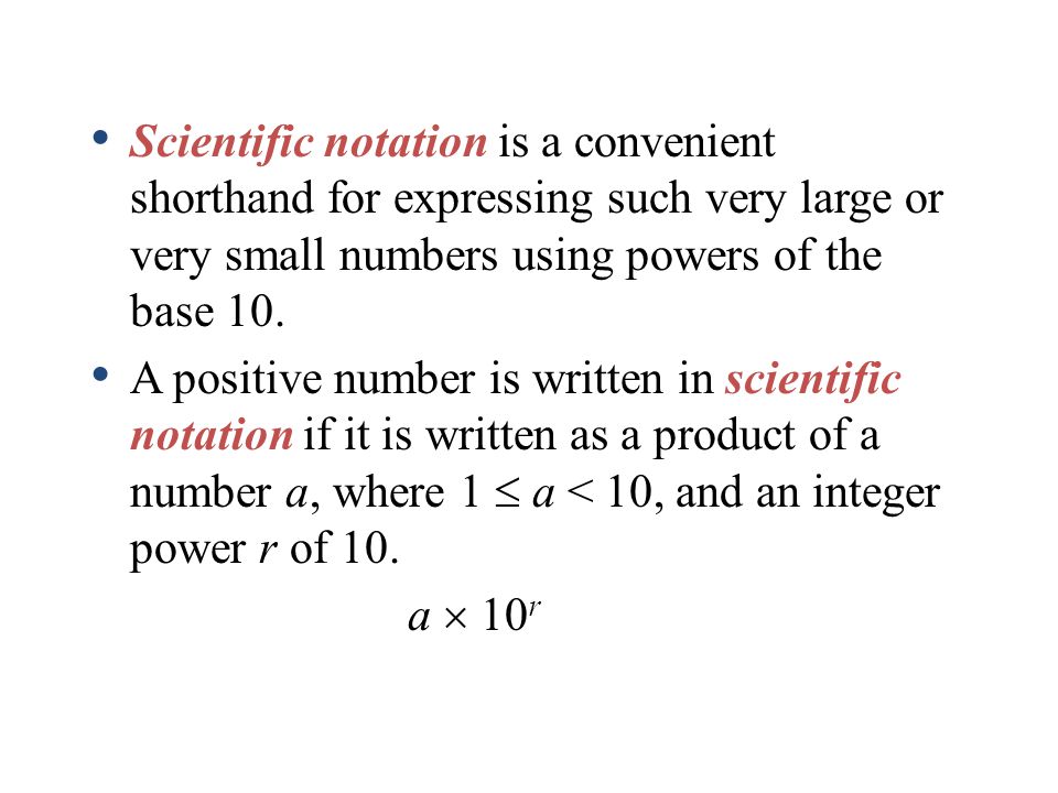 Scientific notation is a convenient shorthand for expressing such very large or very small numbers using powers of the base 10.