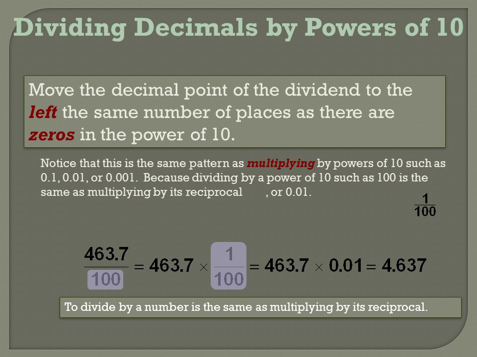 There are patterns that occur when dividing by powers of 10, such as 10, 100, 1000, and so on.