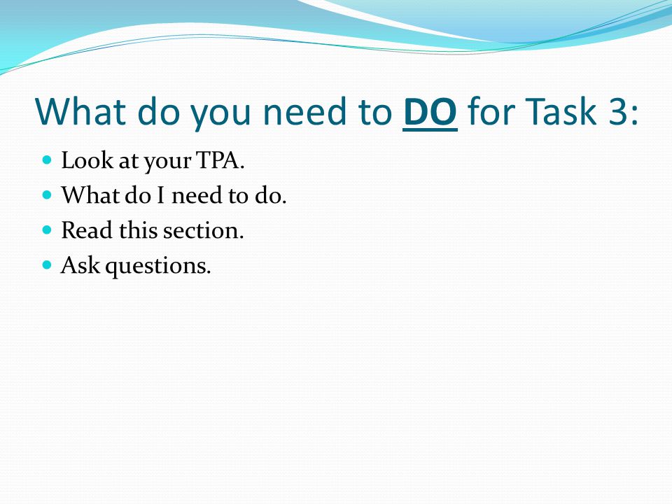 What do you need to DO for Task 3: Look at your TPA.