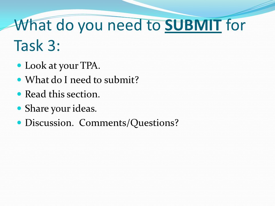What do you need to SUBMIT for Task 3: Look at your TPA.