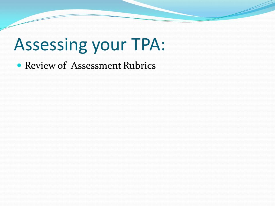 Assessing your TPA: Review of Assessment Rubrics