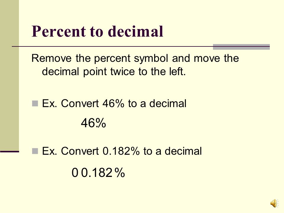 CONVERSIONS Decimal to Percent Move the decimal point twice to the right in the original decimal.