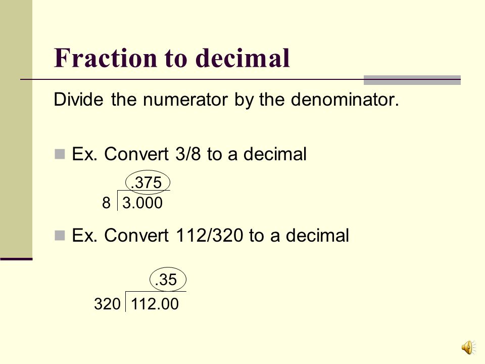 Percent to decimal Remove the percent symbol and move the decimal point twice to the left.