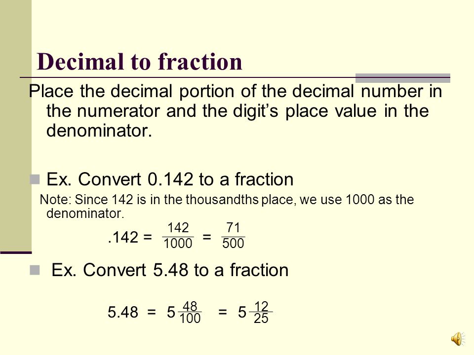 Fraction to decimal Divide the numerator by the denominator.