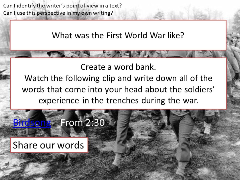 What was the First World War like. BirdsongBirdsong From 2:30 Create a word bank.