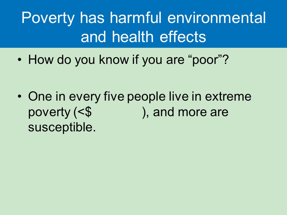 Poverty has harmful environmental and health effects How do you know if you are poor .