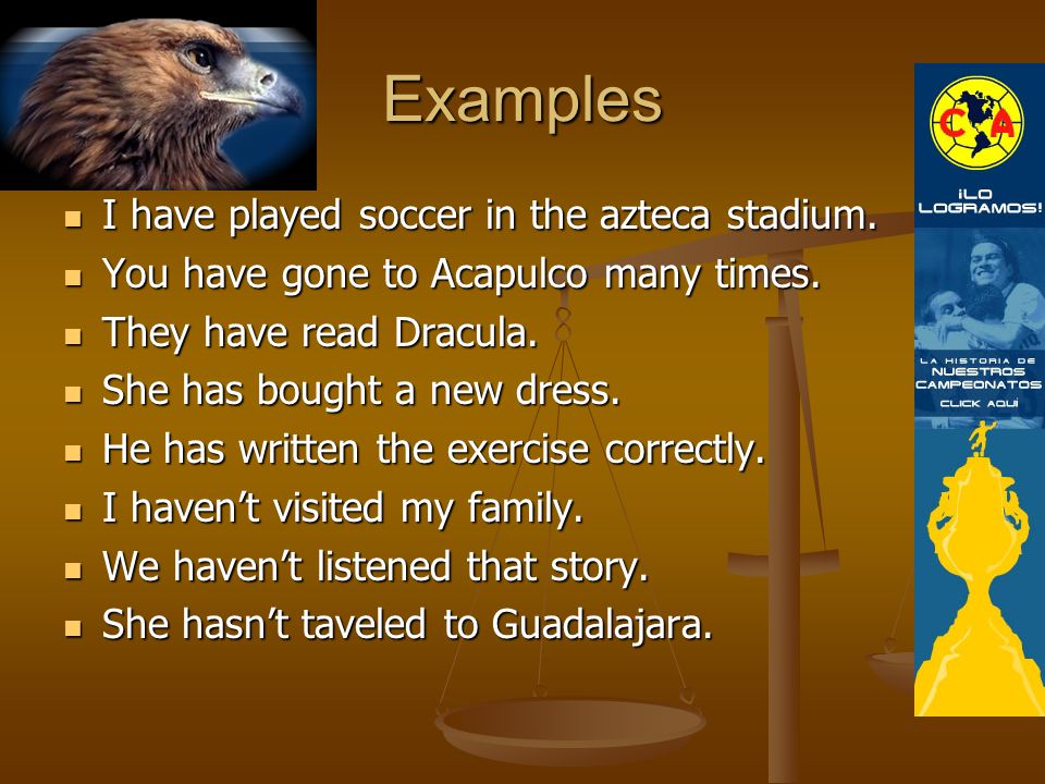 Examples I have played soccer in the azteca stadium.