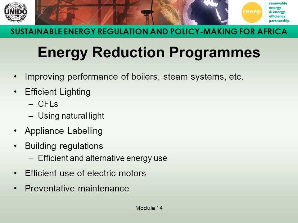 SUSTAINABLE ENERGY REGULATION AND POLICY-MAKING FOR AFRICA Module 14 Energy Reduction Programmes Improving performance of boilers, steam systems, etc.