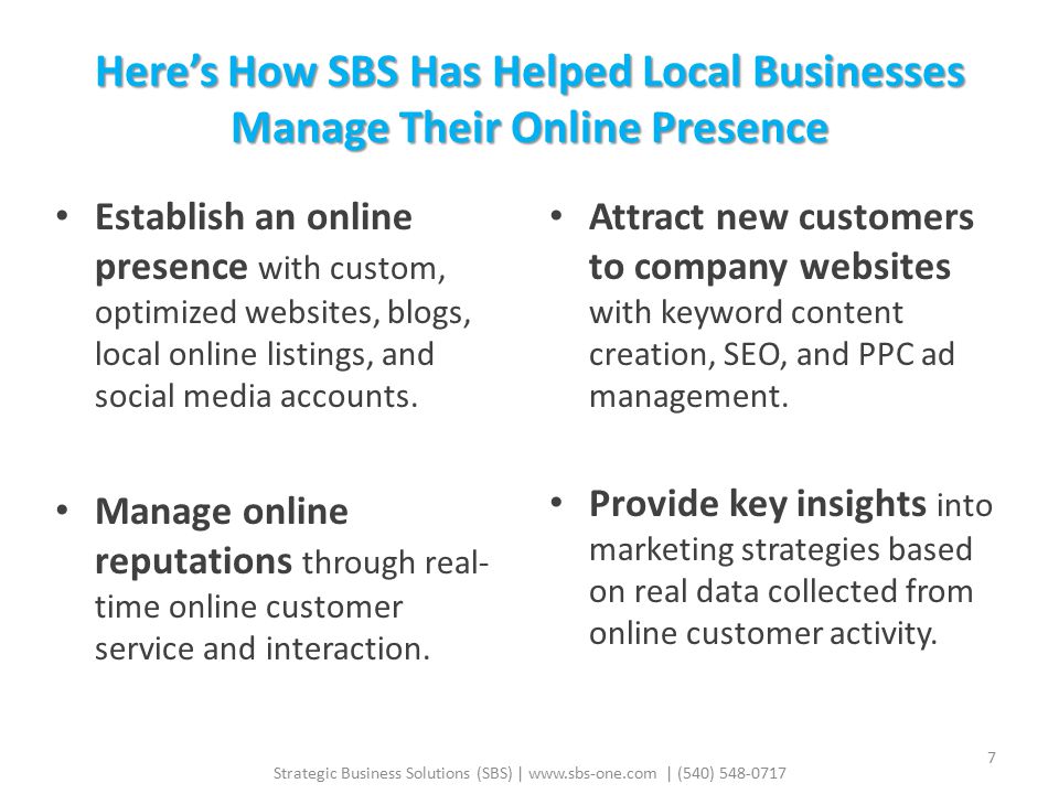 Here’s How SBS Has Helped Local Businesses Manage Their Online Presence Establish an online presence with custom, optimized websites, blogs, local online listings, and social media accounts.