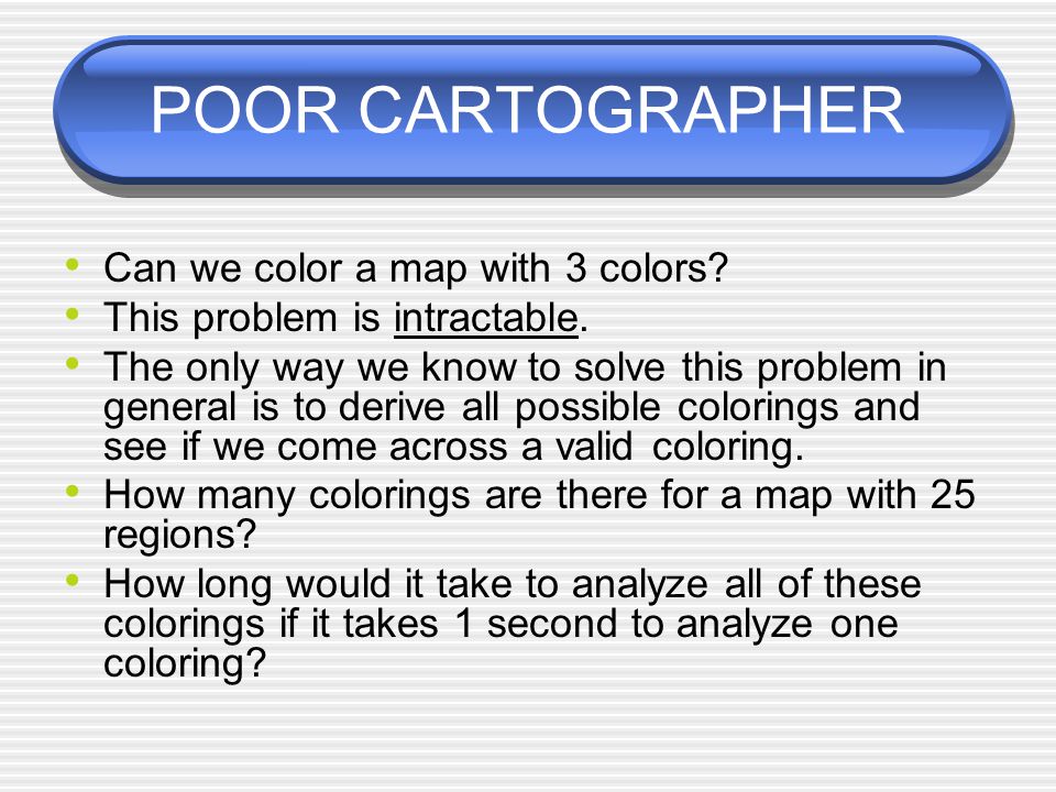 POOR CARTOGRAPHER Can we color a map with 3 colors.
