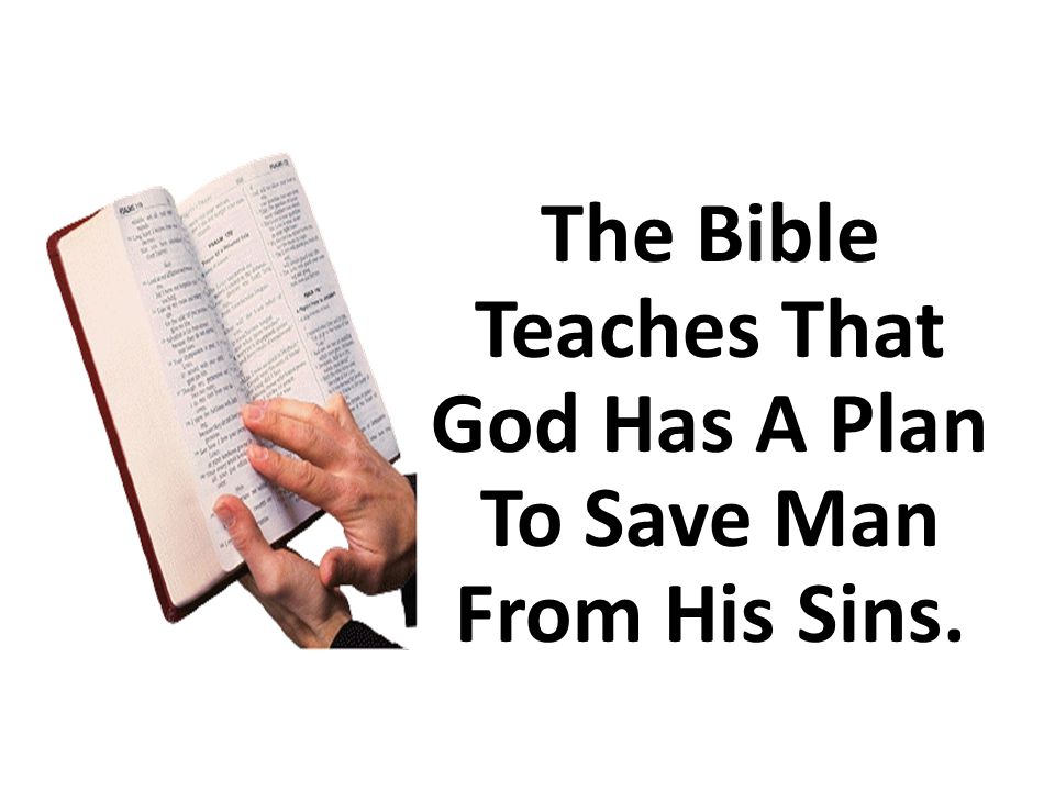 The Bible Teaches That God Has A Plan To Save Man From His Sins.