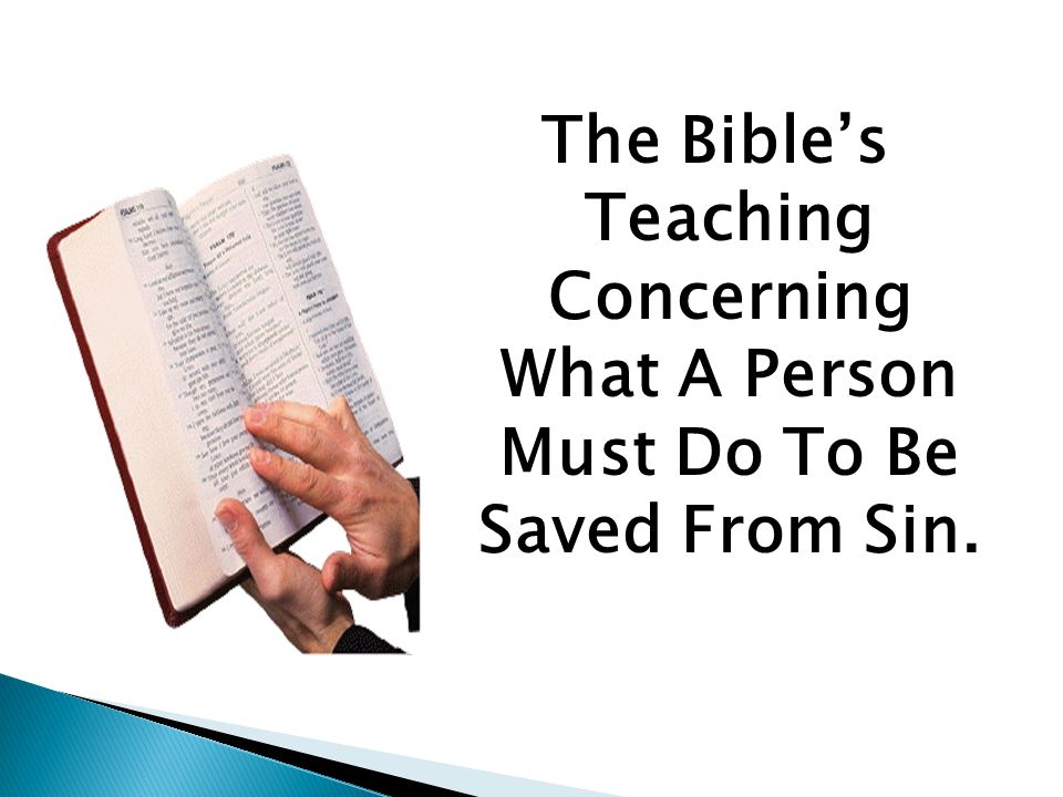 The Bible’s Teaching Concerning What A Person Must Do To Be Saved From Sin.