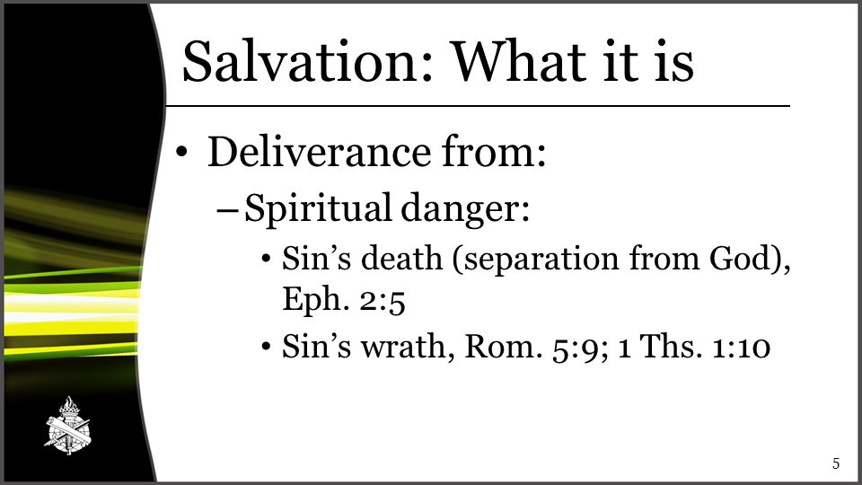 Salvation: What it is Deliverance from: – Spiritual danger: Sin’s death (separation from God), Eph.
