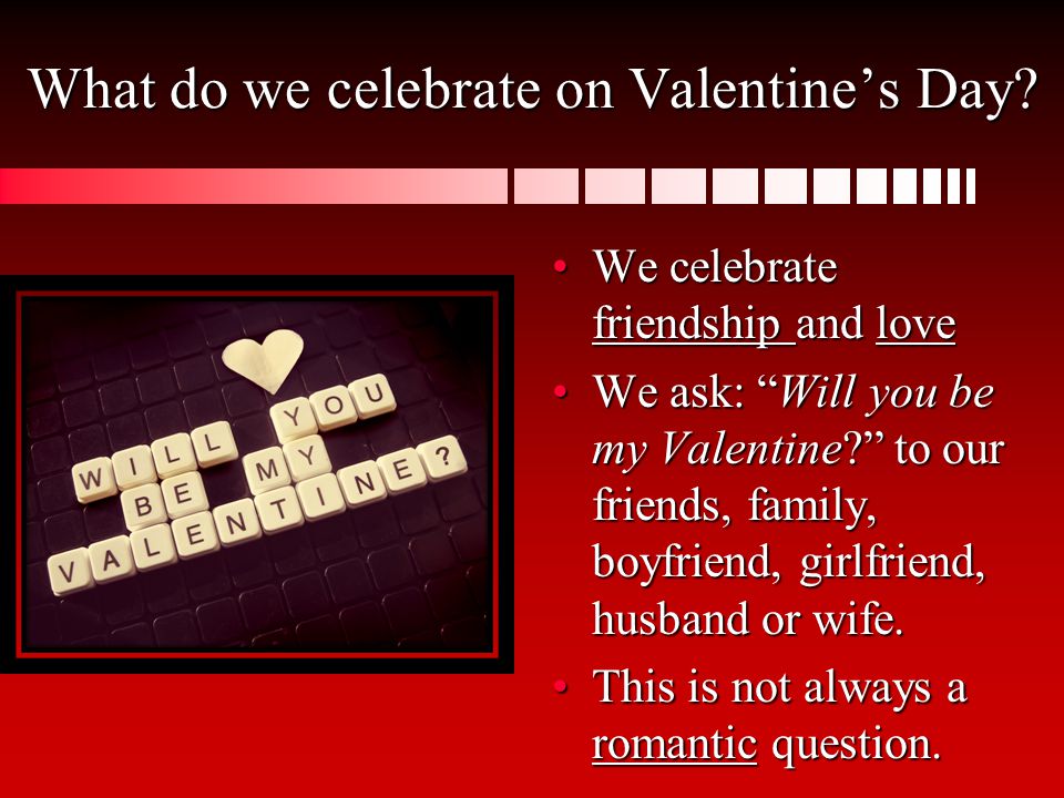 What do we celebrate on Valentine’s Day.