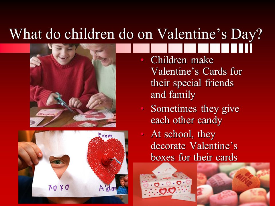 What do children do on Valentine’s Day.