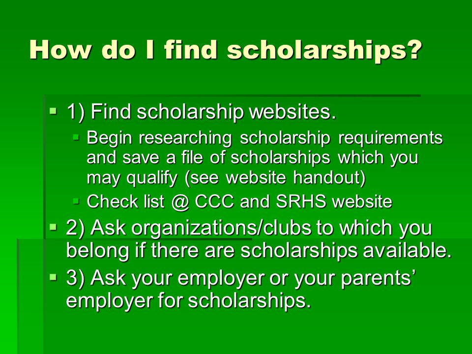 How do I find scholarships.  1) Find scholarship websites.