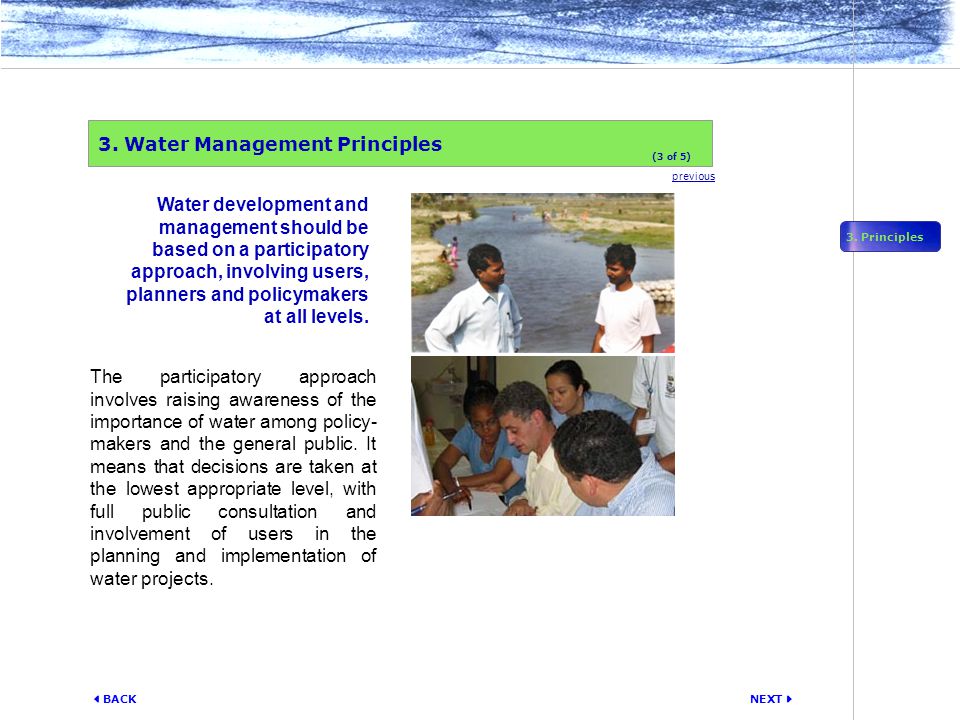 NEXT  BACK The participatory approach involves raising awareness of the importance of water among policy- makers and the general public.
