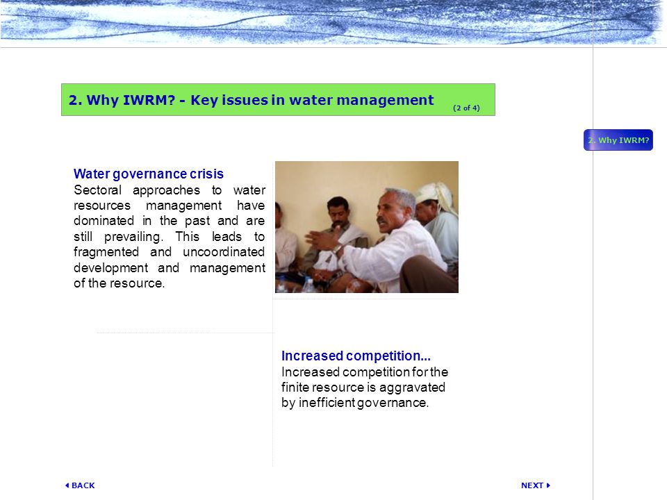 NEXT  BACK Water governance crisis Sectoral approaches to water resources management have dominated in the past and are still prevailing.