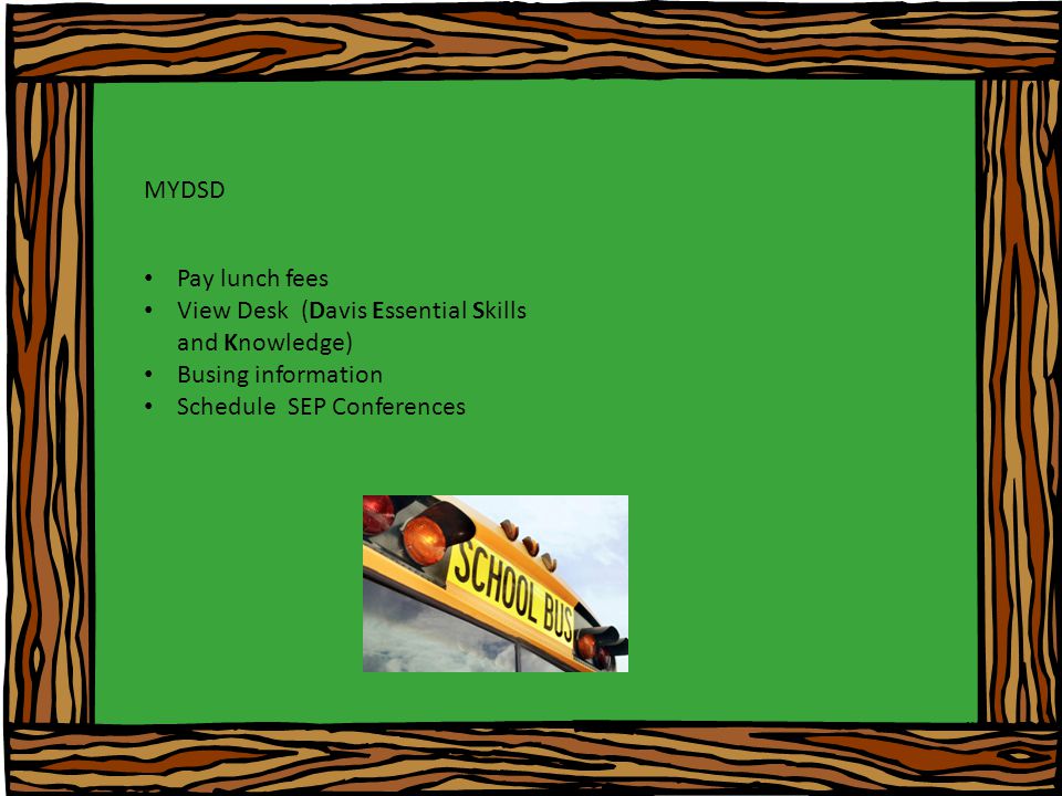 MYDSD Pay lunch fees View Desk (Davis Essential Skills and Knowledge) Busing information Schedule SEP Conferences