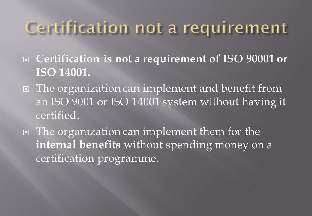  Certification is not a requirement of ISO or ISO