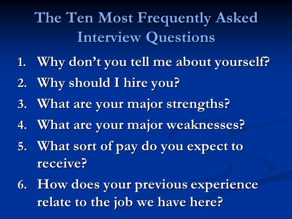 The Ten Most Frequently Asked Interview Questions 1.