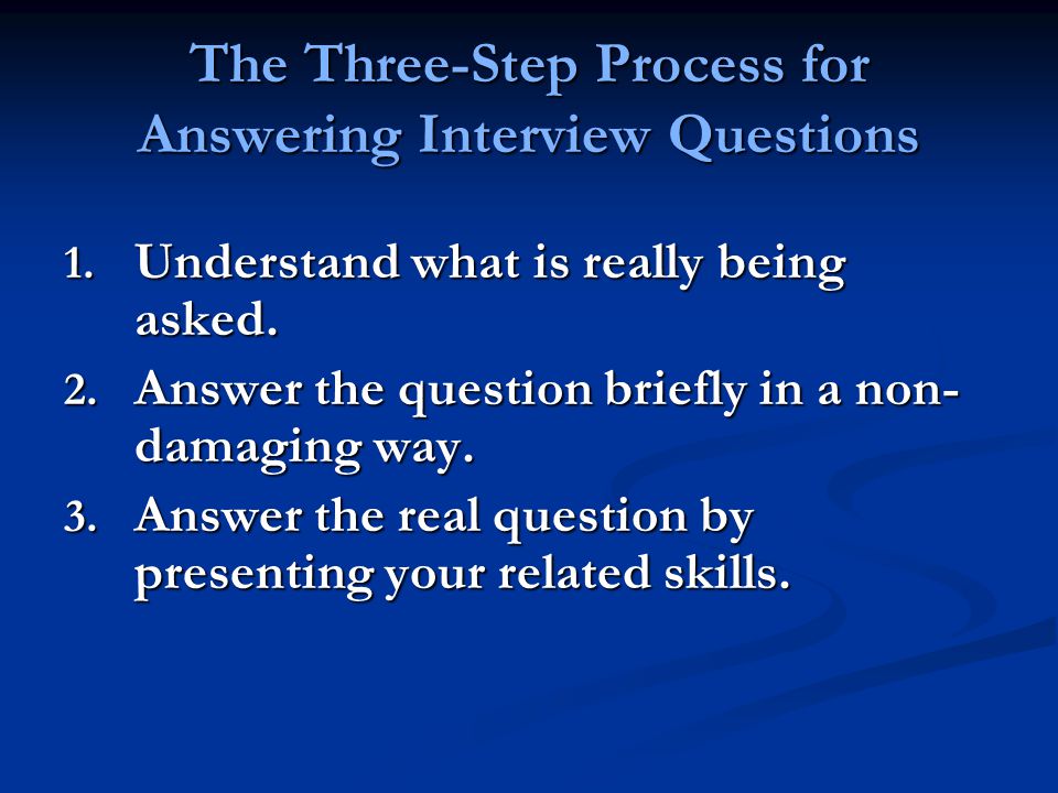 The Three-Step Process for Answering Interview Questions 1.