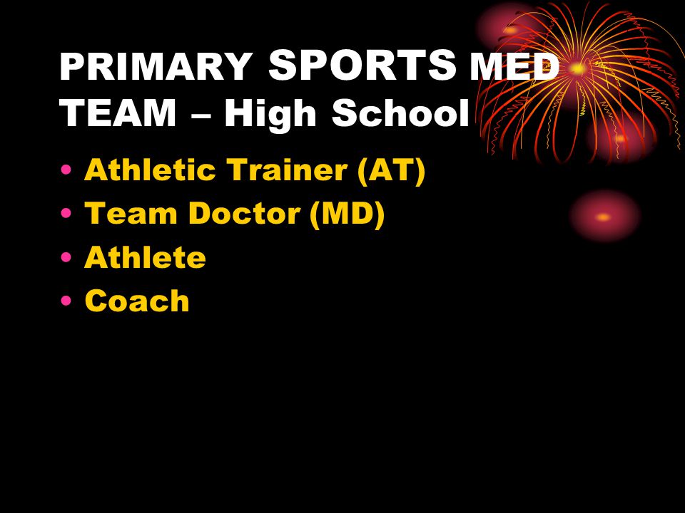 PRIMARY SPORTS MED TEAM – High School Athletic Trainer (AT) Team Doctor (MD) Athlete Coach