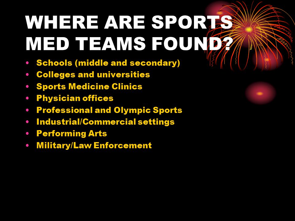 WHERE ARE SPORTS MED TEAMS FOUND.