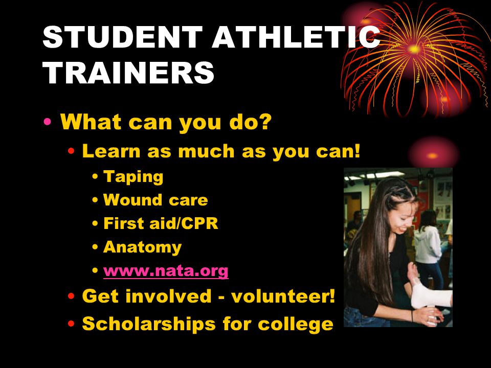STUDENT ATHLETIC TRAINERS What can you do. Learn as much as you can.