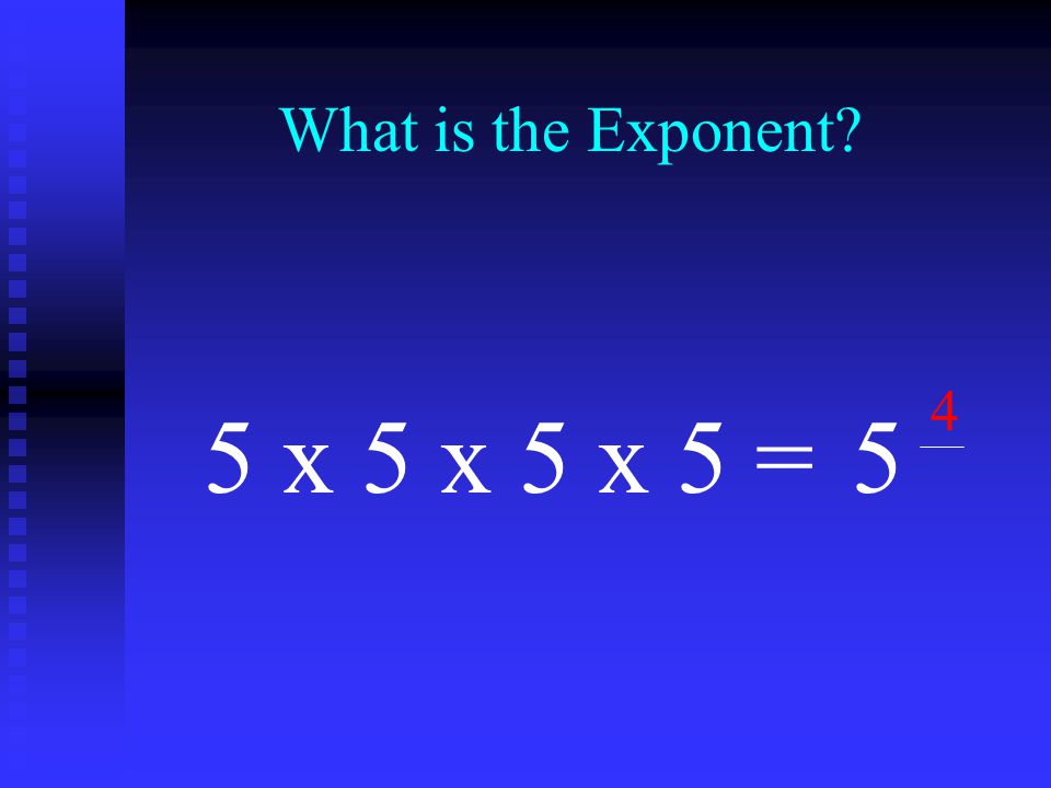 What is the Exponent 5 x 5 x 5 x 5 =5 4