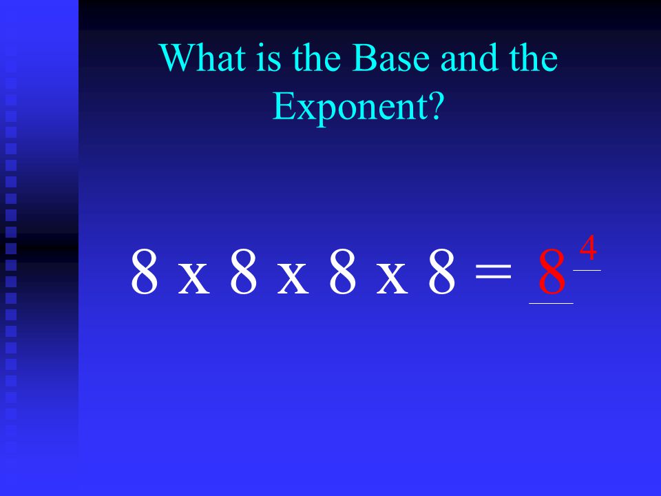 What is the Base and the Exponent 8 x 8 x 8 x 8 =8 4