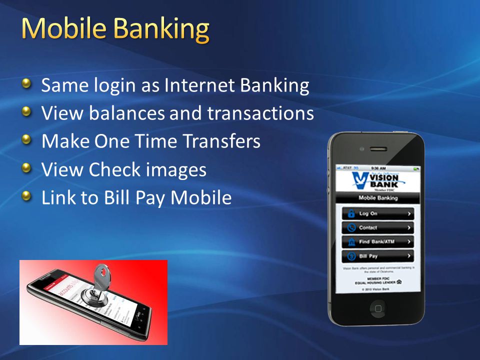 Same login as Internet Banking View balances and transactions Make One Time Transfers View Check images Link to Bill Pay Mobile