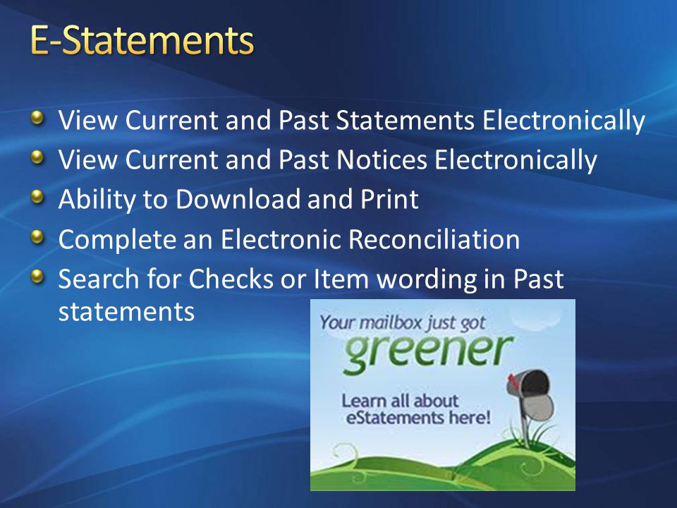 View Current and Past Statements Electronically View Current and Past Notices Electronically Ability to Download and Print Complete an Electronic Reconciliation Search for Checks or Item wording in Past statements