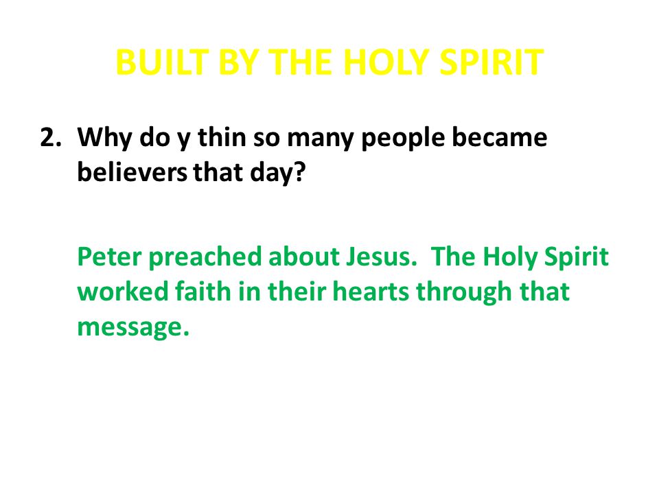 BUILT BY THE HOLY SPIRIT 2.Why do y thin so many people became believers that day.