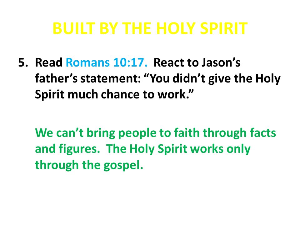 BUILT BY THE HOLY SPIRIT 5.Read Romans 10:17.