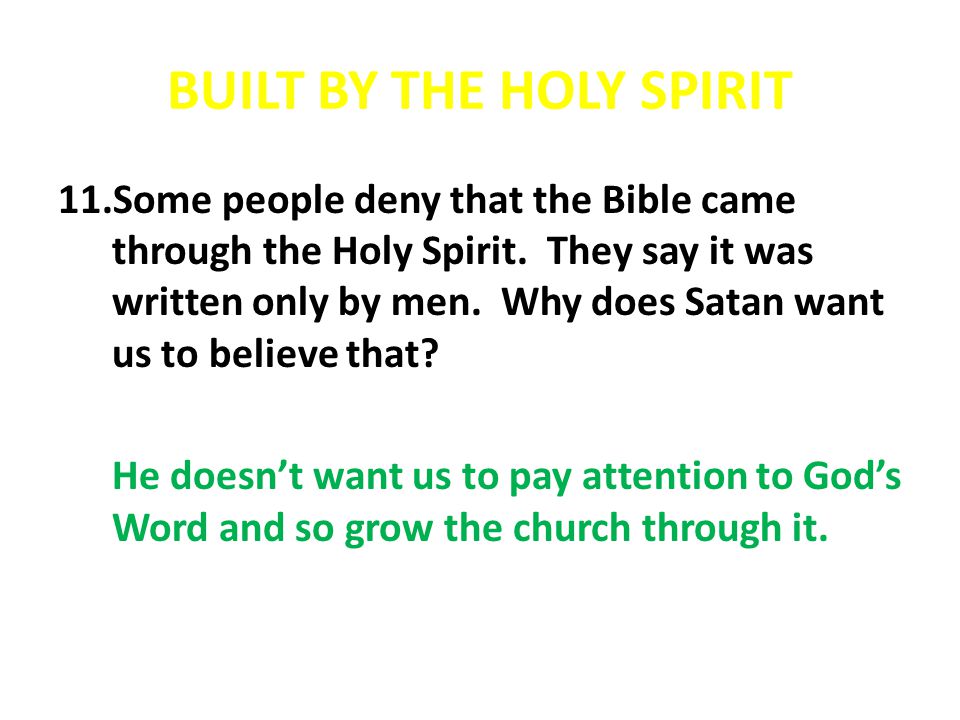 BUILT BY THE HOLY SPIRIT 11.Some people deny that the Bible came through the Holy Spirit.