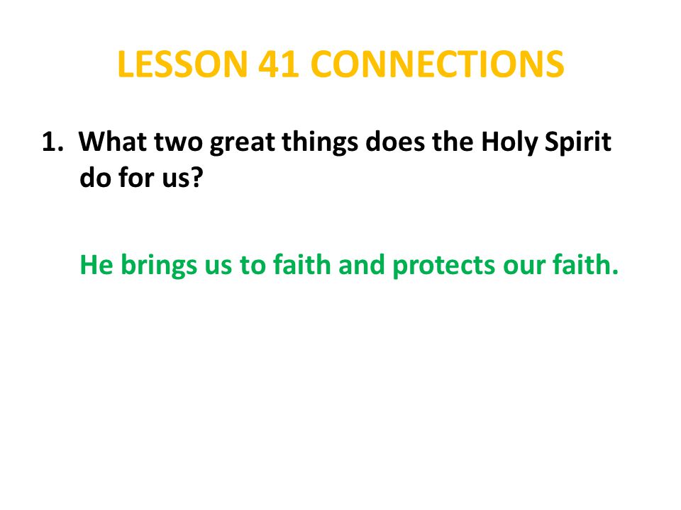 LESSON 41 CONNECTIONS 1. What two great things does the Holy Spirit do for us.
