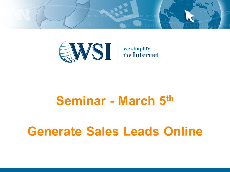Seminar - March 5 th Generate Sales Leads Online
