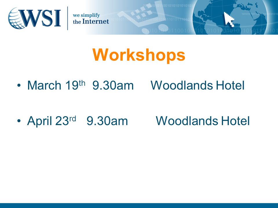 Workshops March 19 th 9.30am Woodlands Hotel April 23 rd 9.30am Woodlands Hotel