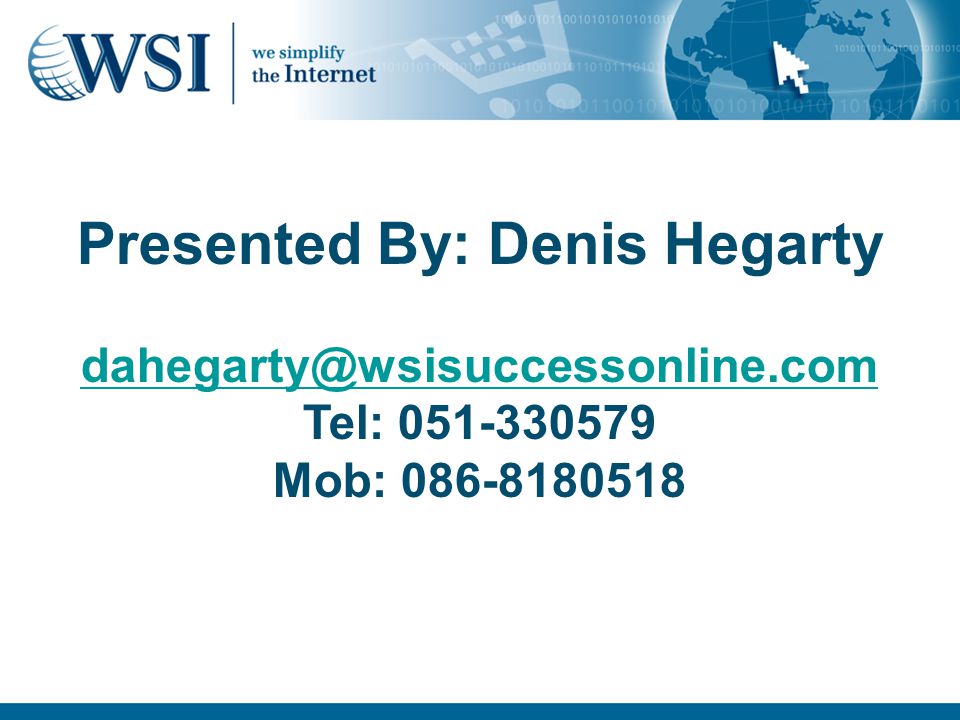 Presented By: Denis Hegarty Tel: Mob: